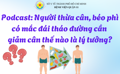 (HCDC) Podcast: Người thừa cân, béo phì có mắc đái tháo đường cần giảm cân thế nào là lý tưởng?